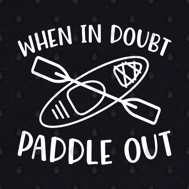 When In Doubt Paddle Out Kayaking by GlimmerDesigns